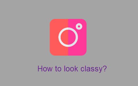 How to look classy?