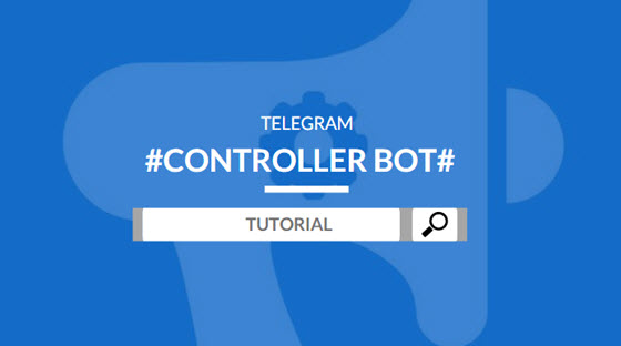 Telegram Controller Bot A to Z Guide, Tutorial ,tips and Tricks