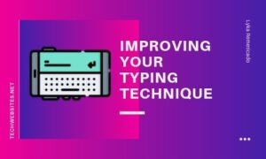 Tips to Improving your typing Technique