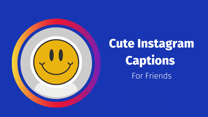 cute Instagram captions for friends